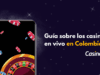 Guía sobre los casinos en vivo en Colombia